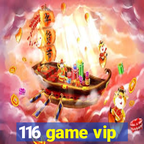 116 game vip